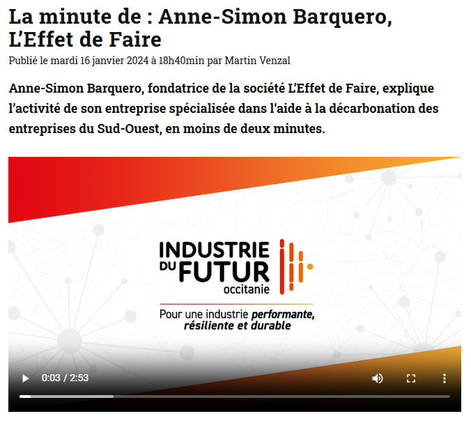 La minute de : Anne-Simon Barquero, L’Effet de Faire Publié le mardi 16 janvier 2024 à 18h40min par Martin Venzal Anne-Simon Barquero, fondatrice de la société L’Effet de Faire, explique l’activité de son entreprise spécialisée dans l’aide à la décarbonation des entreprises du Sud-Ouest, en moins de deux minutes.